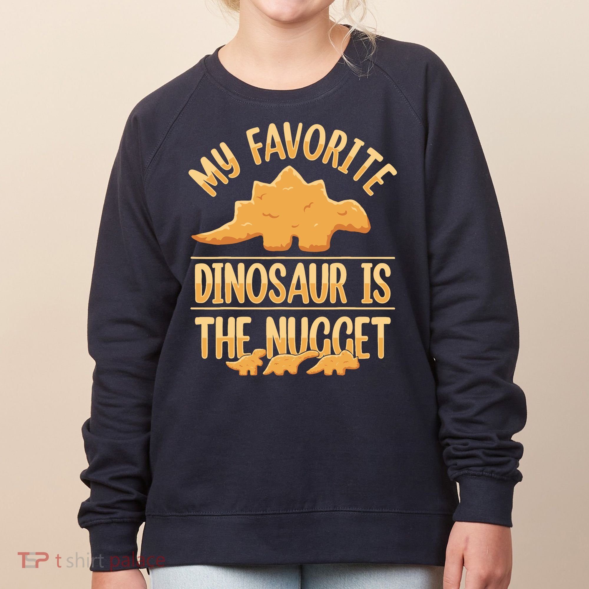 My Favorite Dinosaur Is The Nugget Women's Sweatshirt