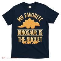 My Favorite Dinosaur Is The Nugget T-Shirt thumb 0