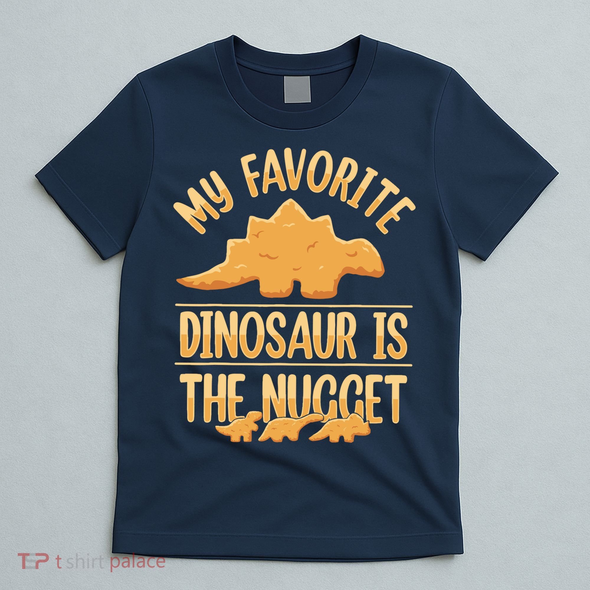 My Favorite Dinosaur Is The Nugget T-Shirt