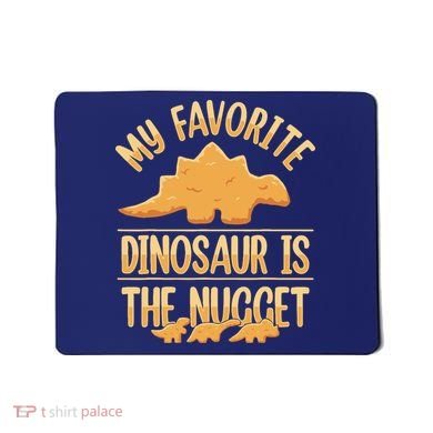 My Favorite Dinosaur Is The Nugget Mousepad