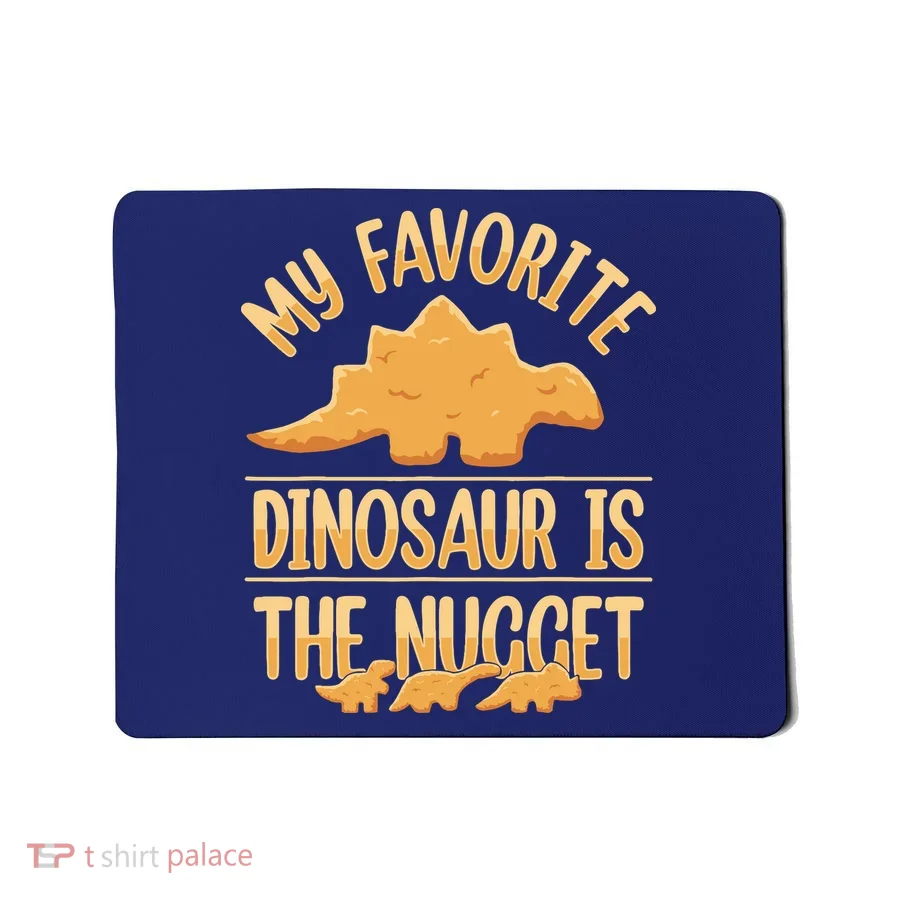 My Favorite Dinosaur Is The Nugget Mousepad