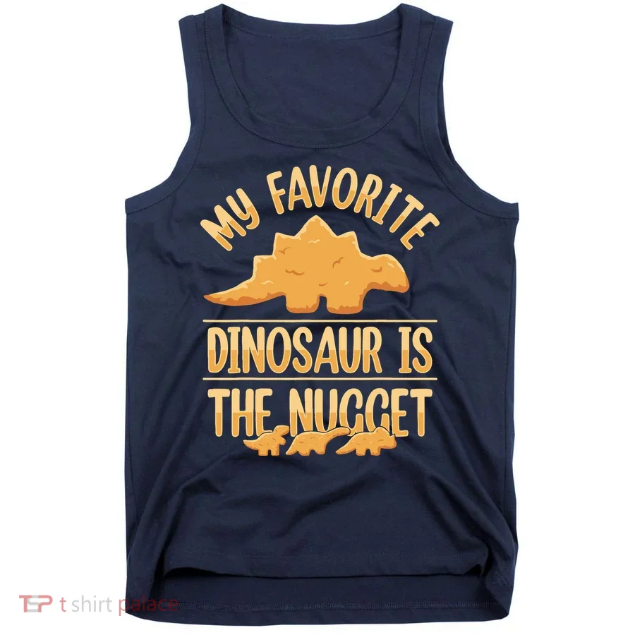 My Favorite Dinosaur Is The Nugget Tank Top