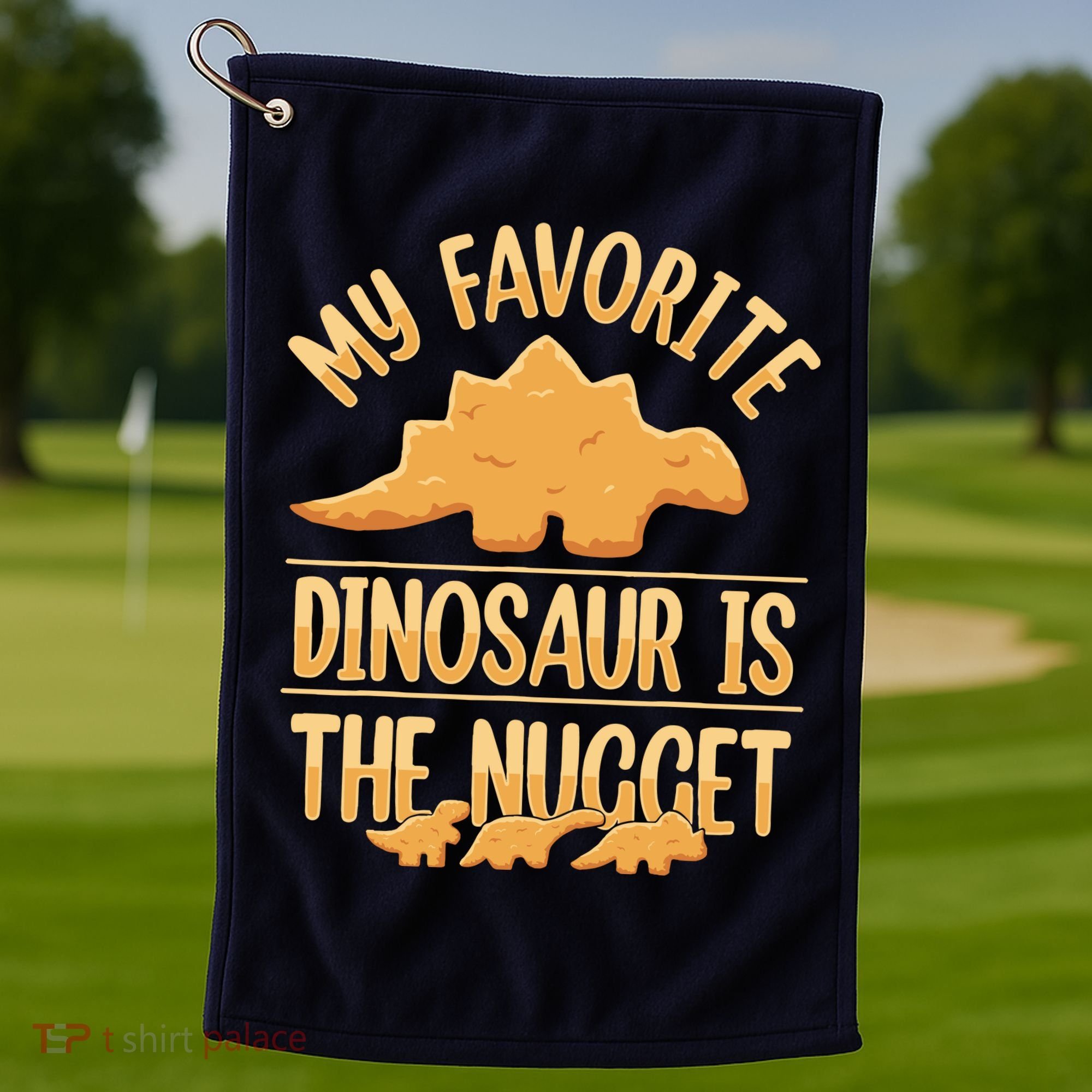 My Favorite Dinosaur Is The Nugget Golf Towel