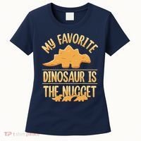 My Favorite Dinosaur Is The Nugget Women's T-Shirt thumb 0