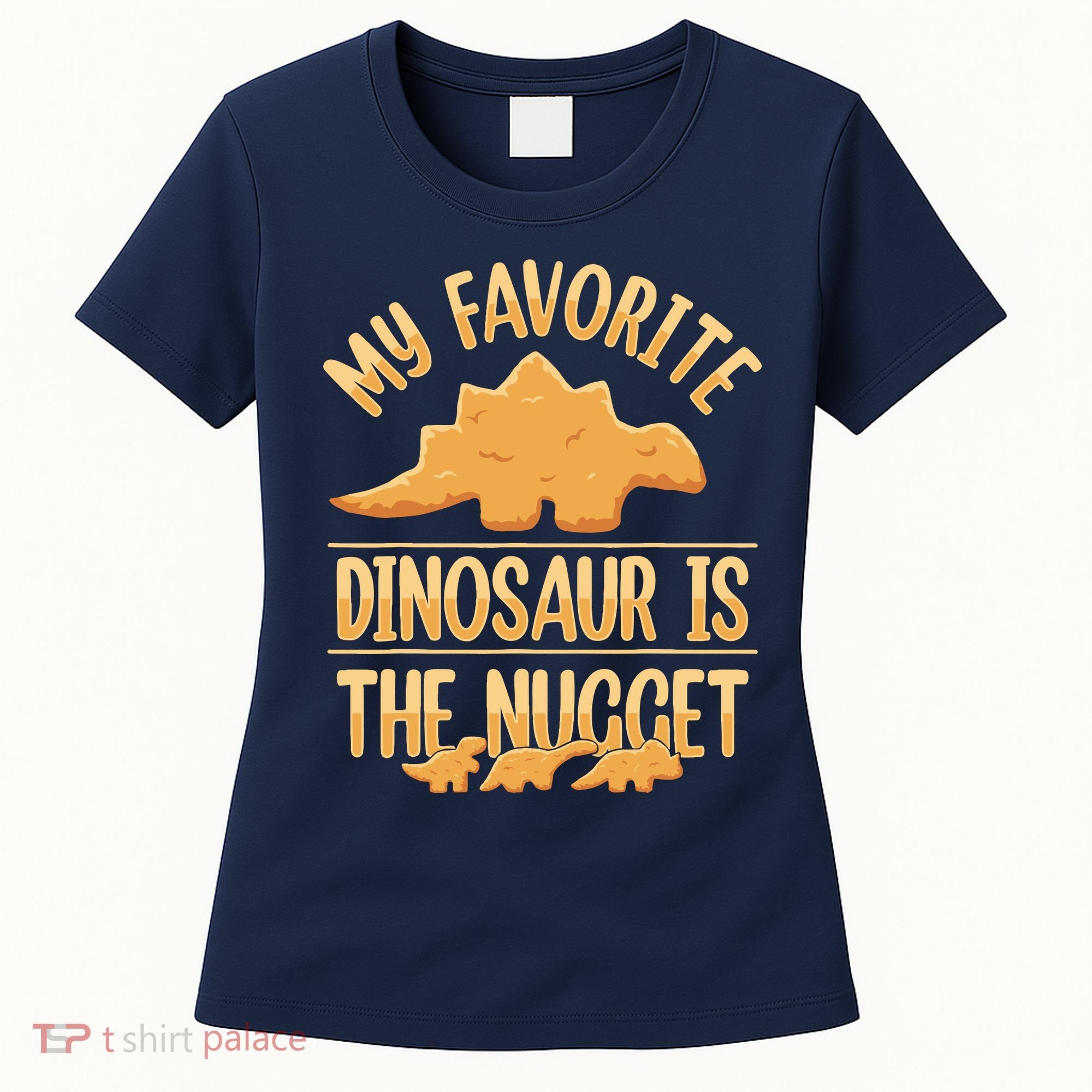 My Favorite Dinosaur Is The Nugget Women's T-Shirt