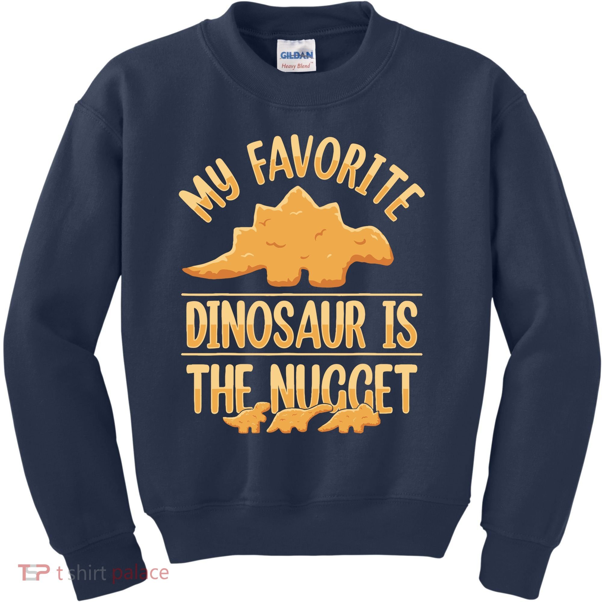 My Favorite Dinosaur Is The Nugget Kids Sweatshirt