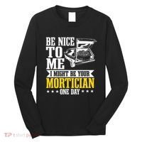 Mortician Funeral Director Undertaker Casket Be Nice Long Sleeve Shirt thumb 0