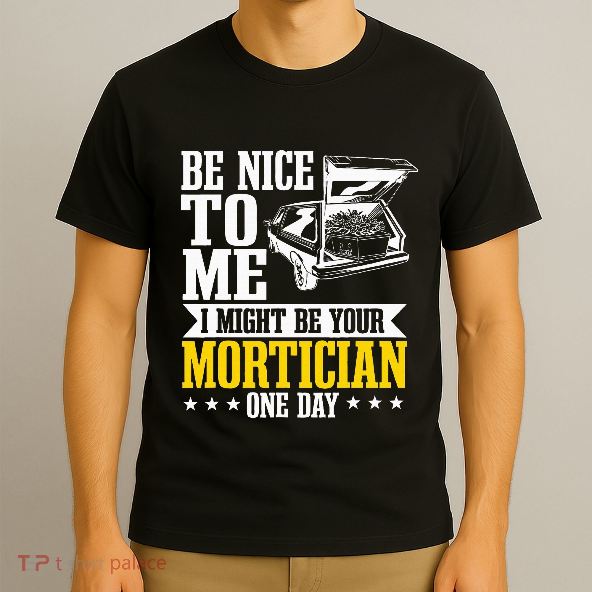 Mortician Funeral Director Undertaker Casket Be Nice T-Shirt