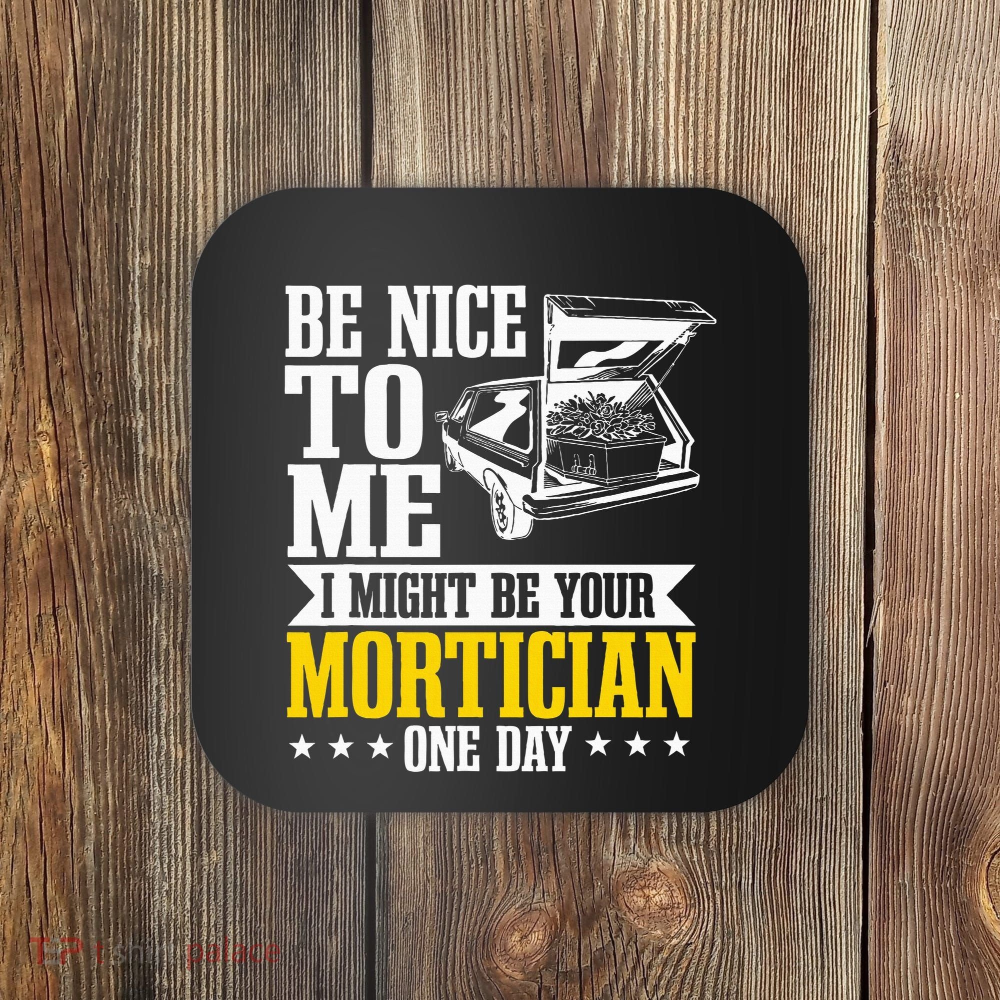 Mortician Funeral Director Undertaker Casket Be Nice Coaster