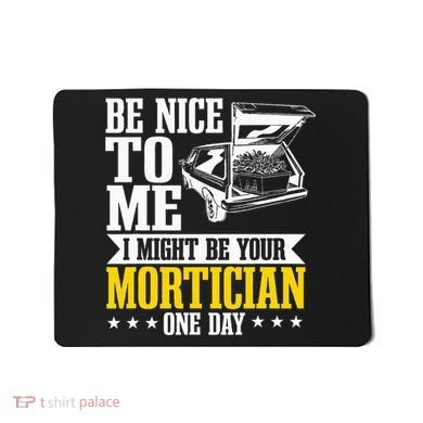 Mortician Funeral Director Undertaker Casket Be Nice Mousepad