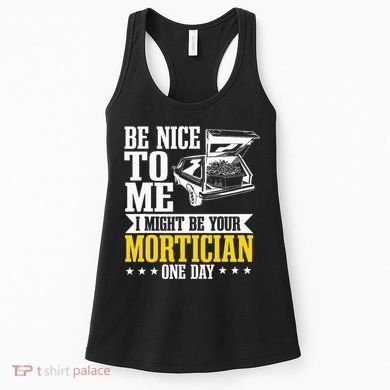 Mortician Funeral Director Undertaker Casket Be Nice Women's Tank Top