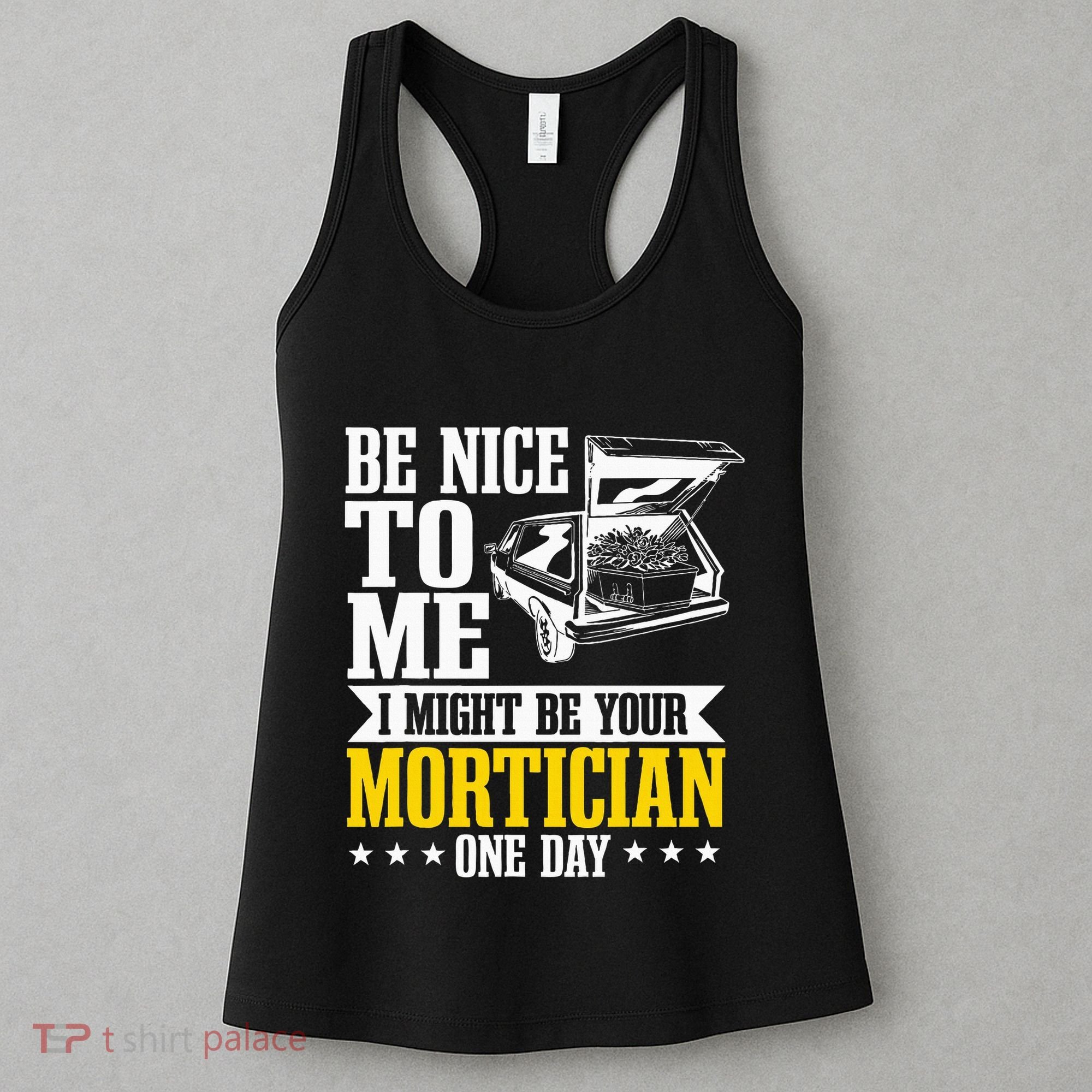 Mortician Funeral Director Undertaker Casket Be Nice Women's Tank Top