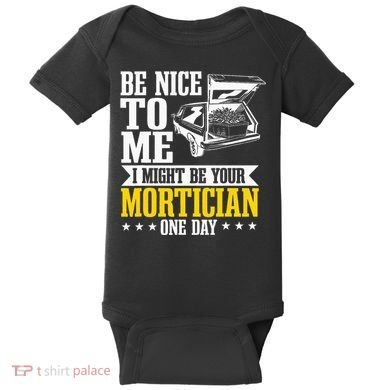 Mortician Funeral Director Undertaker Casket Be Nice Baby Bodysuit
