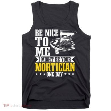 Mortician Funeral Director Undertaker Casket Be Nice Tank Top