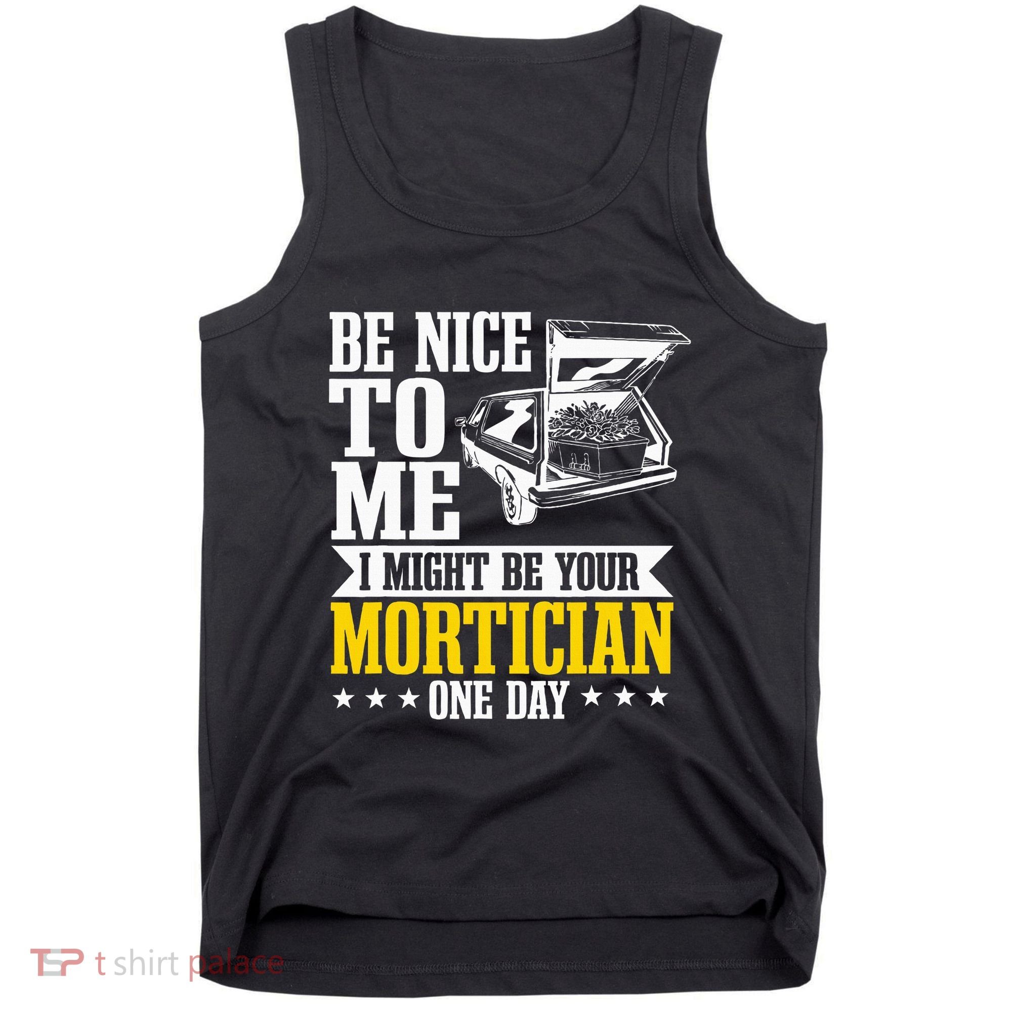 Mortician Funeral Director Undertaker Casket Be Nice Tank Top