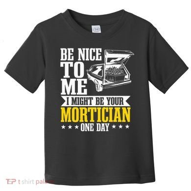 Mortician Funeral Director Undertaker Casket Be Nice Toddler T-Shirt