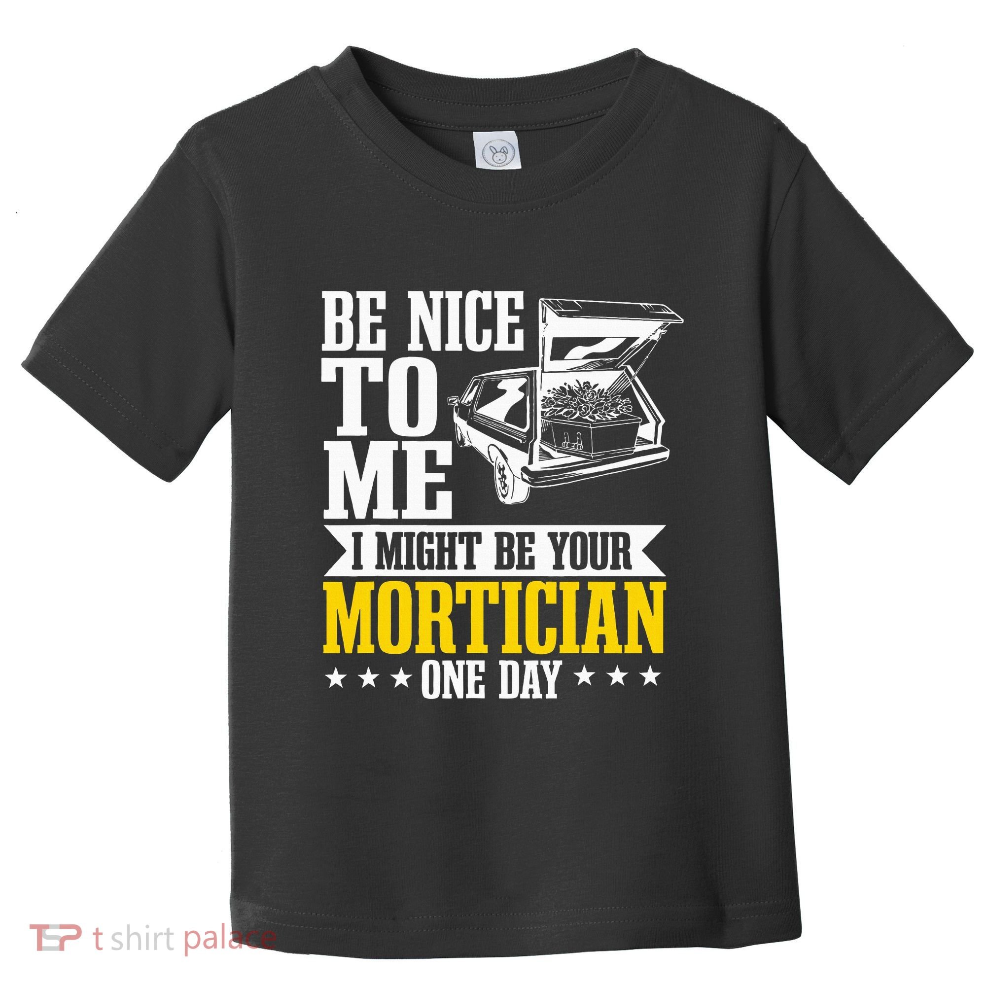 Mortician Funeral Director Undertaker Casket Be Nice Toddler T-Shirt