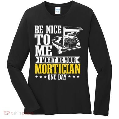 Mortician Funeral Director Undertaker Casket Be Nice Women's Long Sleeve Shirt