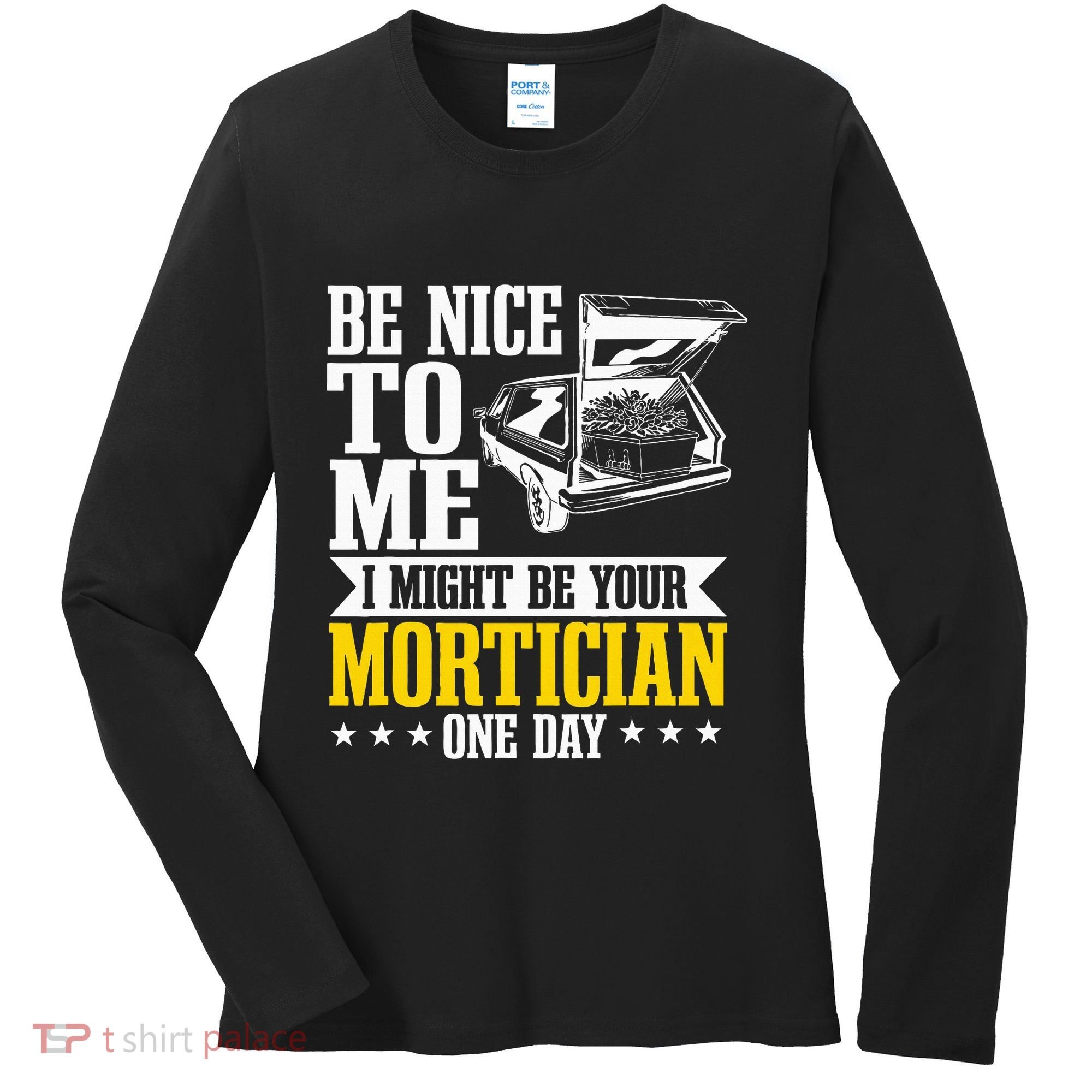 Mortician Funeral Director Undertaker Casket Be Nice Women's Long Sleeve Shirt