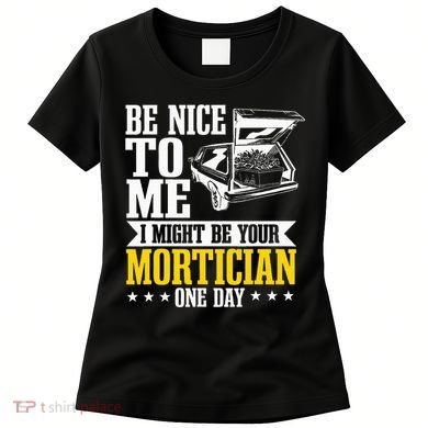 Mortician Funeral Director Undertaker Casket Be Nice Women's T-Shirt