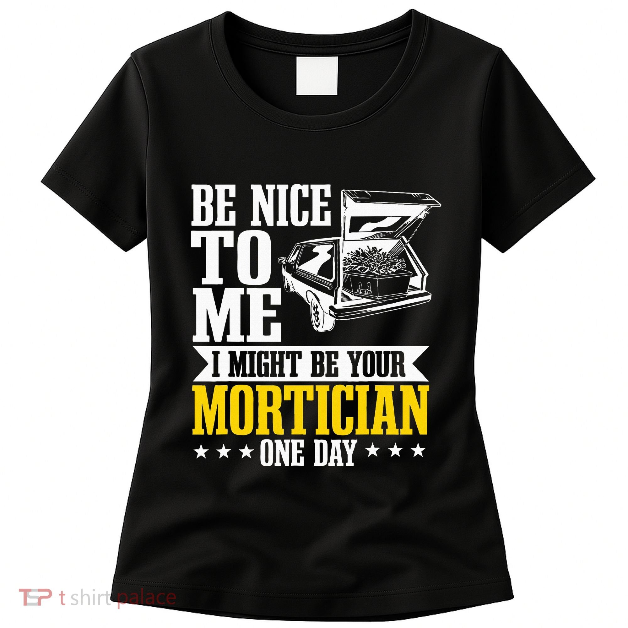 Mortician Funeral Director Undertaker Casket Be Nice Women's T-Shirt