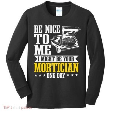 Mortician Funeral Director Undertaker Casket Be Nice Kids Long Sleeve Shirt
