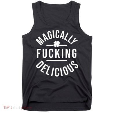 Magically Fucking Delicious St Patrick's Day Funny Tank Top