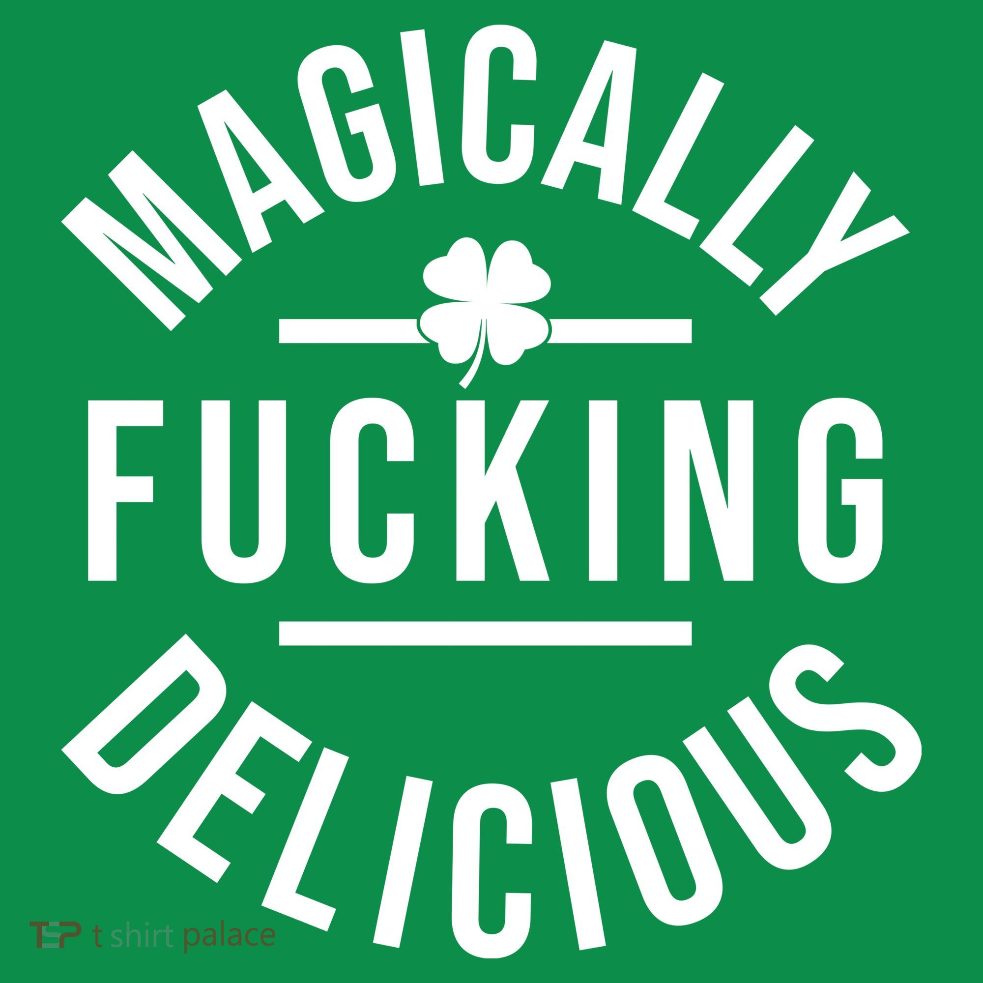 Magically Fucking Delicious St Patrick's Day Funny Sweatshirt