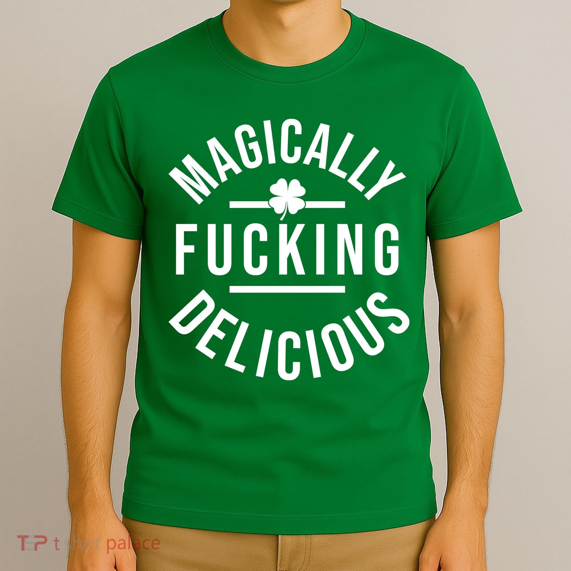Magically Fucking Delicious St Patrick's Day Funny T-Shirt