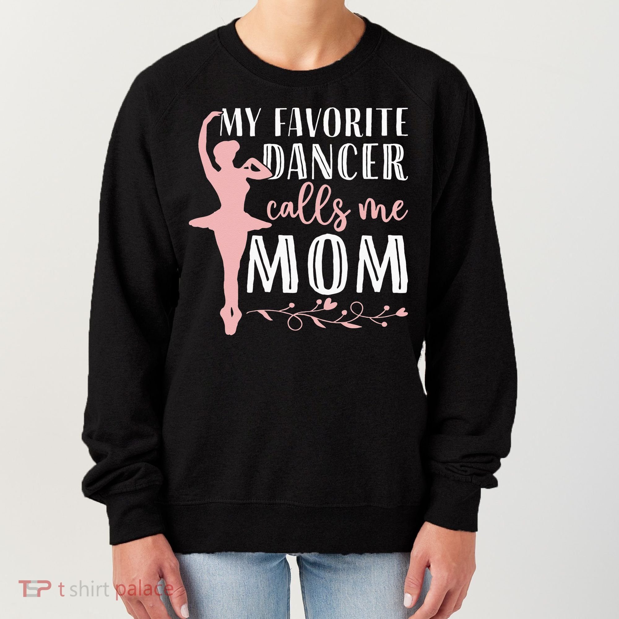 My Favorite Dancer Calls Me Mom Ballet Mom Women Dance Mom Women's Sweatshirt