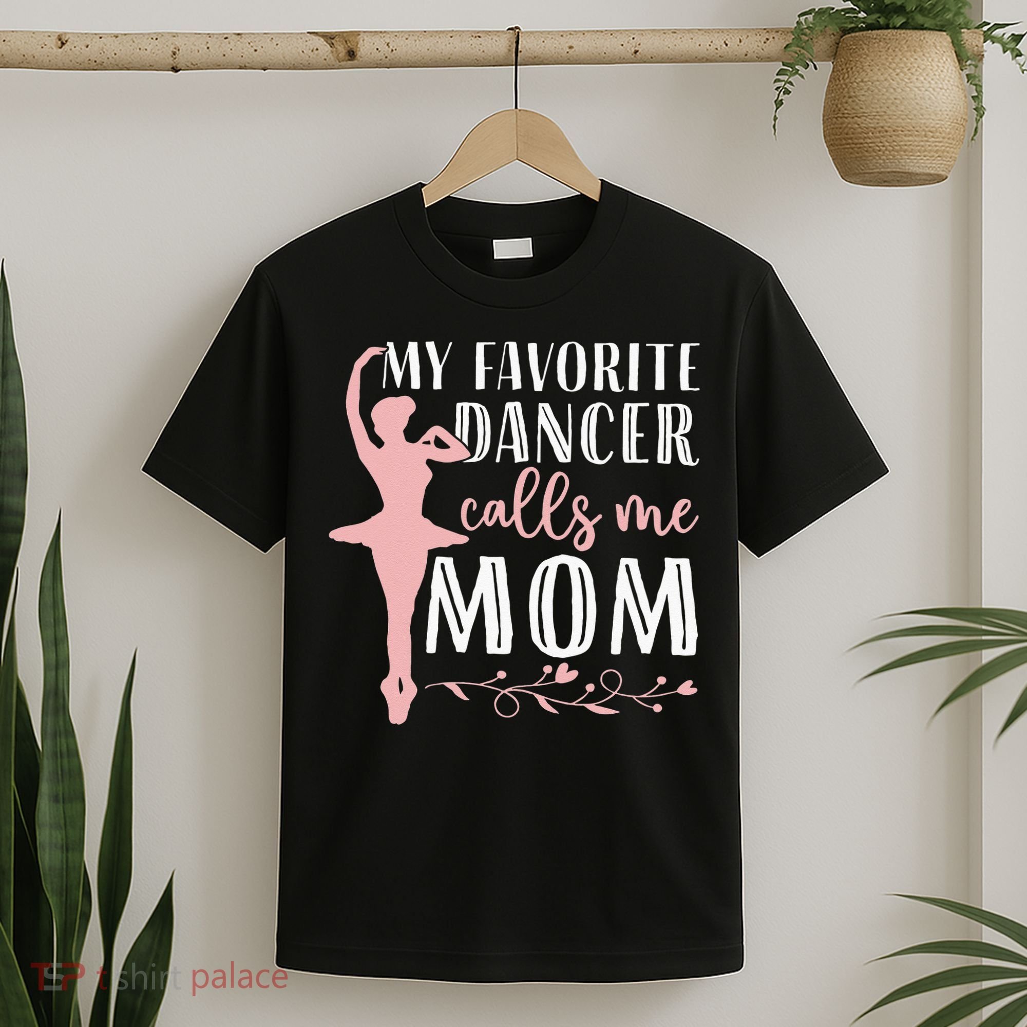 My Favorite Dancer Calls Me Mom Ballet Mom Women Dance Mom T-Shirt