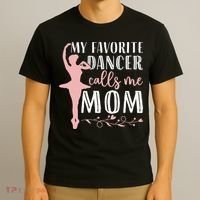 My Favorite Dancer Calls Me Mom Ballet Mom Women Dance Mom T-Shirt thumb 3