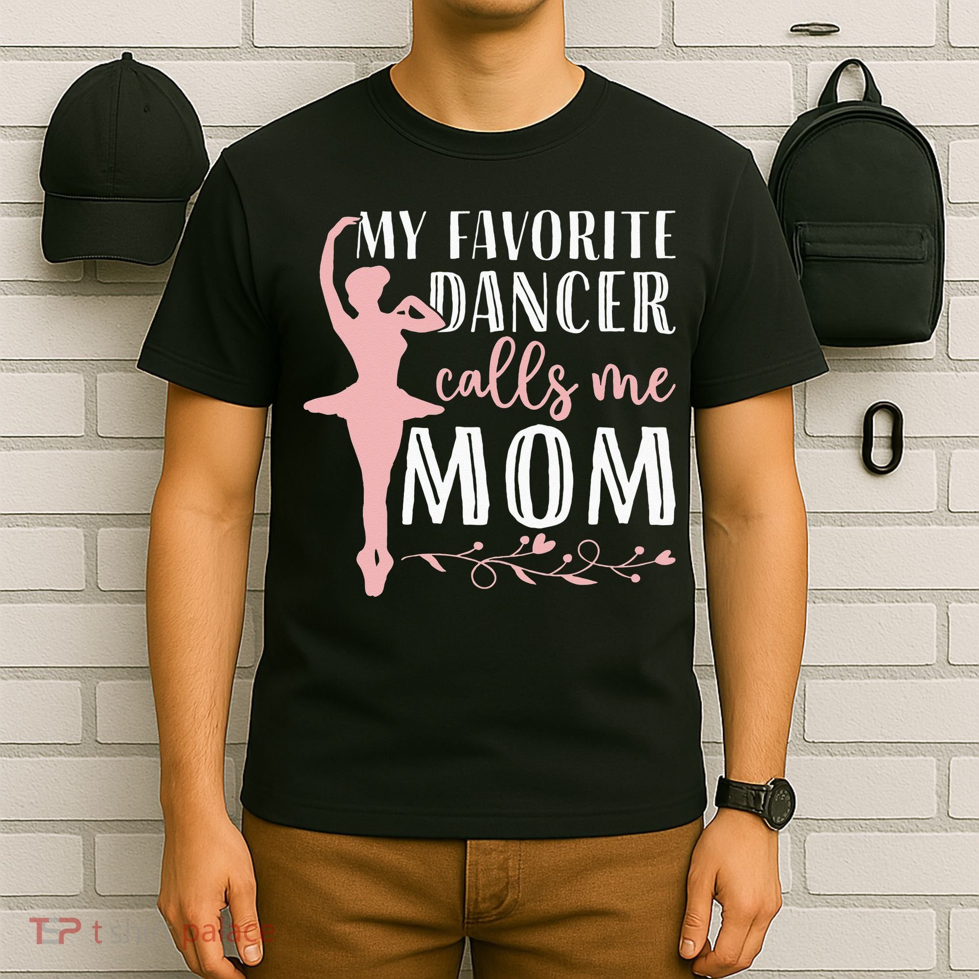 My Favorite Dancer Calls Me Mom Ballet Mom Women Dance Mom T-Shirt