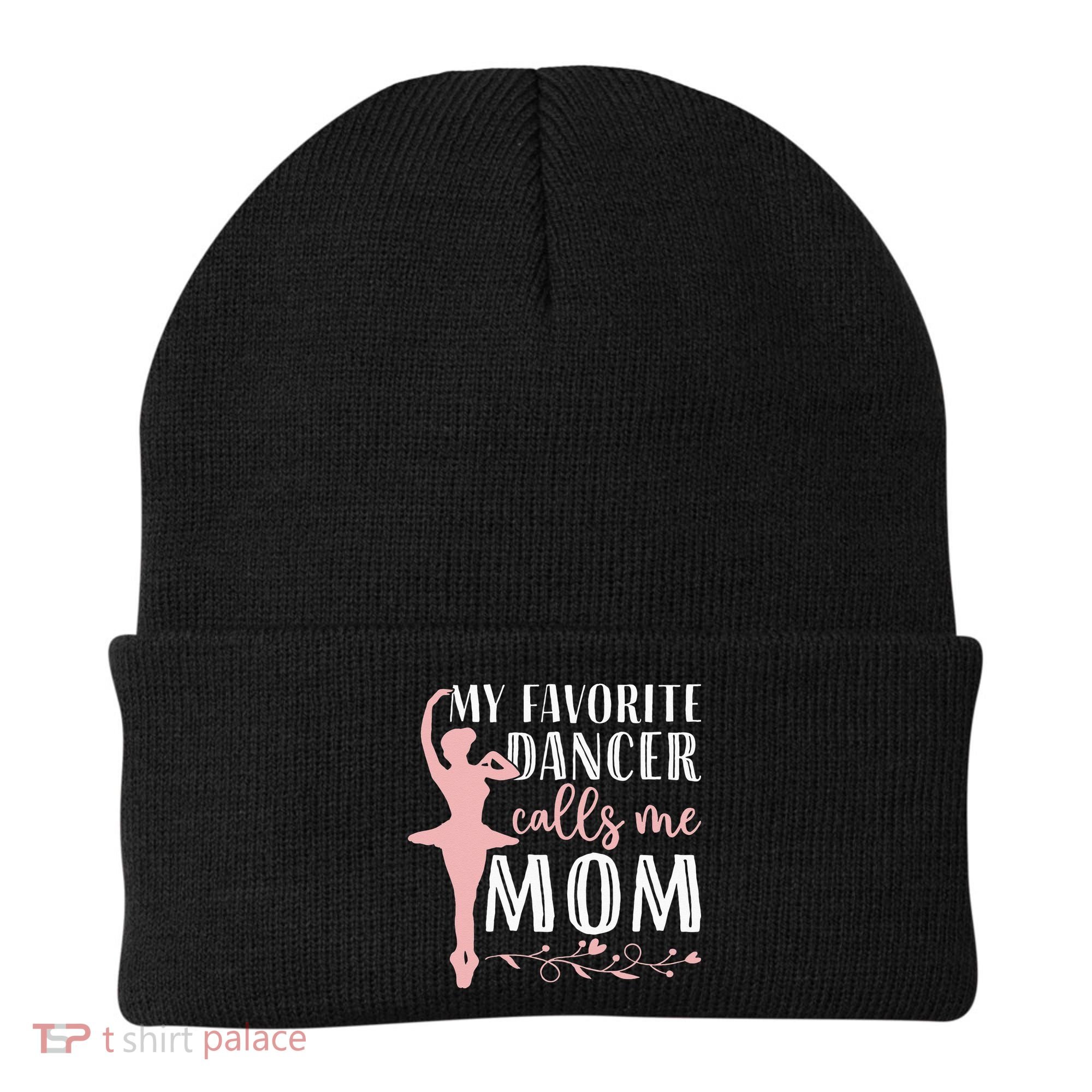 My Favorite Dancer Calls Me Mom Ballet Mom Women Dance Mom Beanie