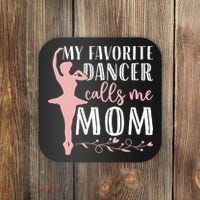 My Favorite Dancer Calls Me Mom Ballet Mom Women Dance Mom Coaster thumb 0
