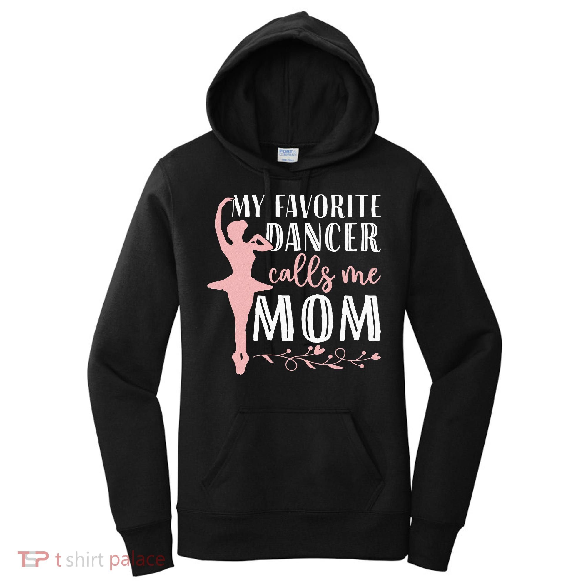 My Favorite Dancer Calls Me Mom Ballet Mom Women Dance Mom Women's Hoodie