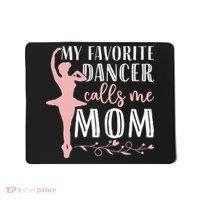 My Favorite Dancer Calls Me Mom Ballet Mom Women Dance Mom Mousepad thumb 0