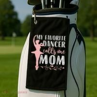 My Favorite Dancer Calls Me Mom Ballet Mom Women Dance Mom Golf Towel thumb 2