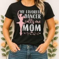 My Favorite Dancer Calls Me Mom Ballet Mom Women Dance Mom Women's T-Shirt thumb 2