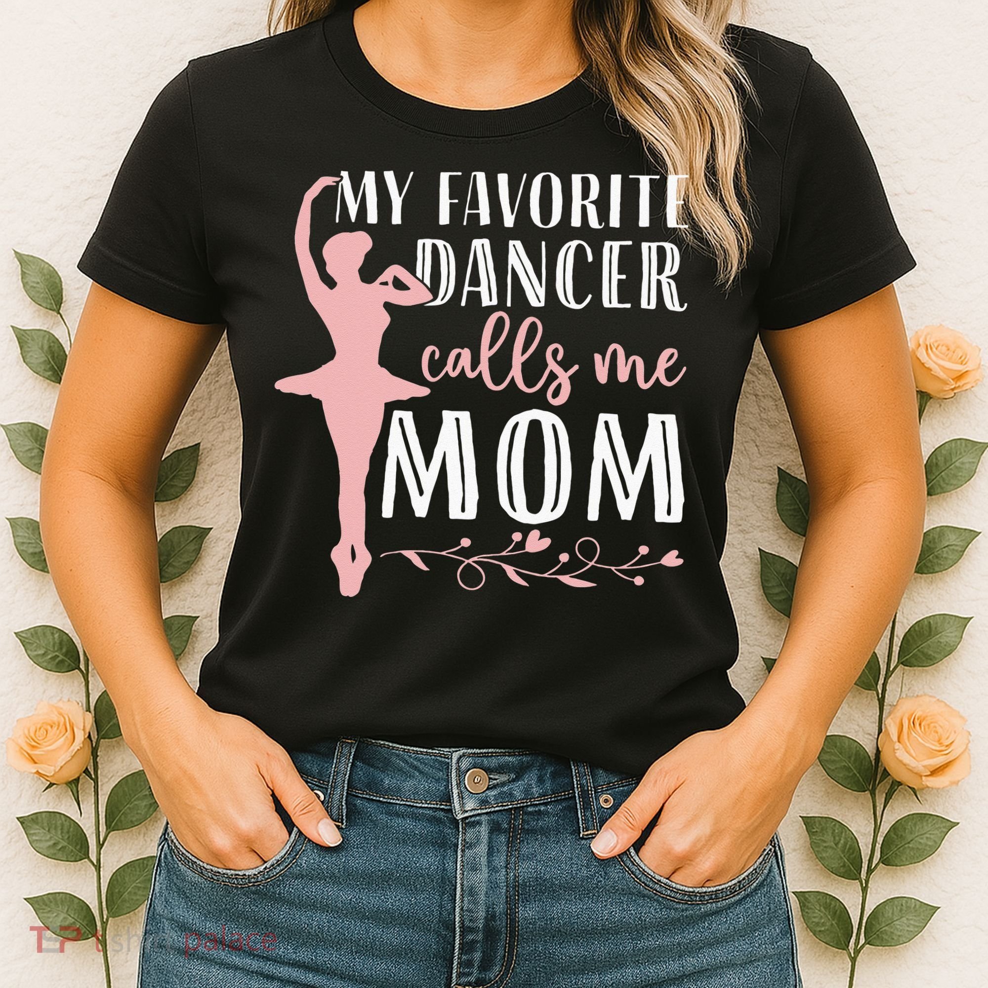 My Favorite Dancer Calls Me Mom Ballet Mom Women Dance Mom Women's T-Shirt
