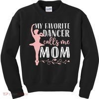 My Favorite Dancer Calls Me Mom Ballet Mom Women Dance Mom Kids Sweatshirt thumb 0