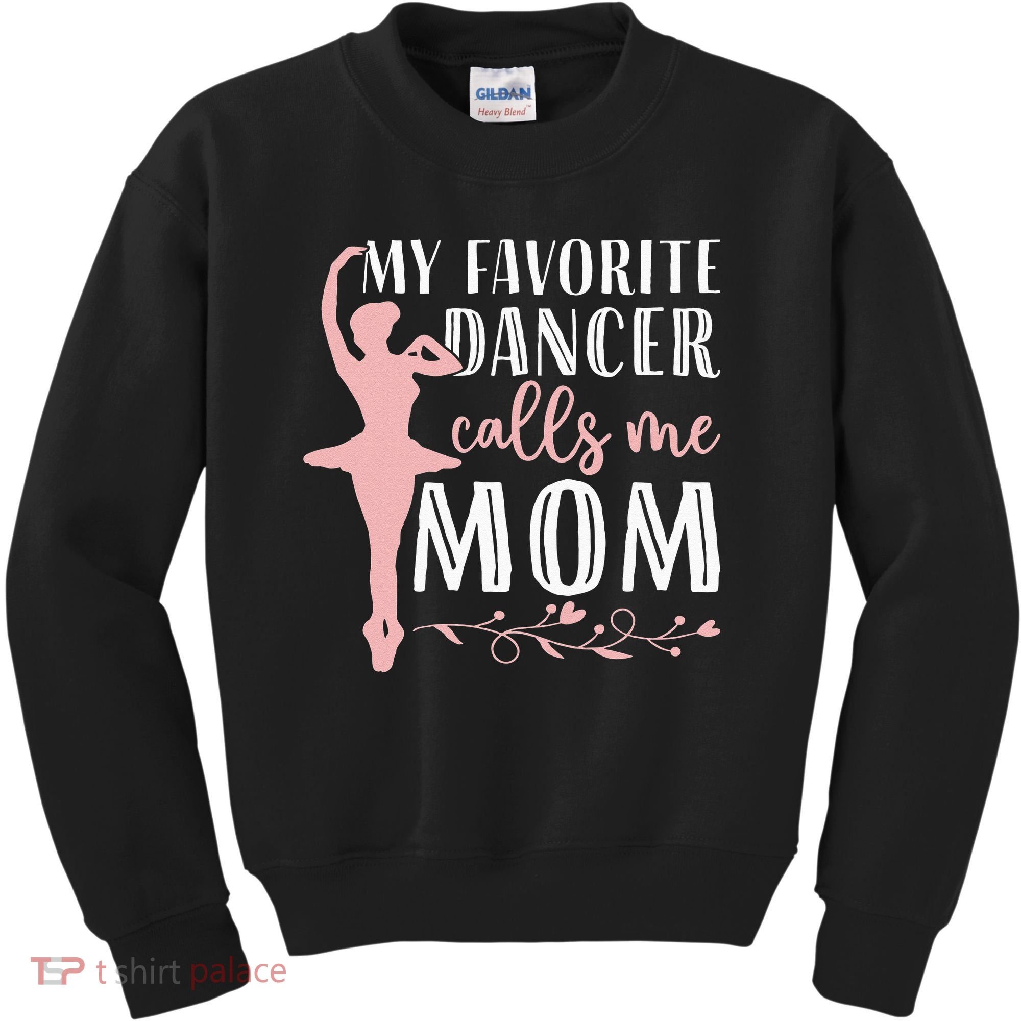 My Favorite Dancer Calls Me Mom Ballet Mom Women Dance Mom Kids Sweatshirt