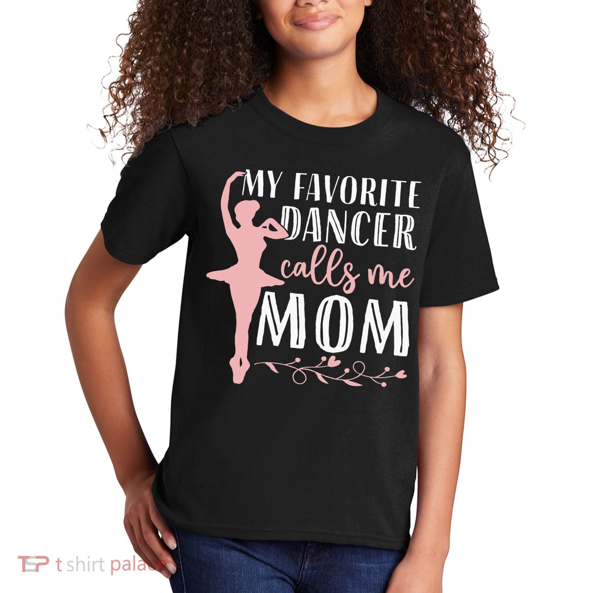 My Favorite Dancer Calls Me Mom Ballet Mom Women Dance Mom Kids T-Shirt