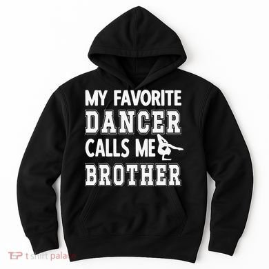 My Favorite Dancer Calls Me Brother Dance Bro Hoodie