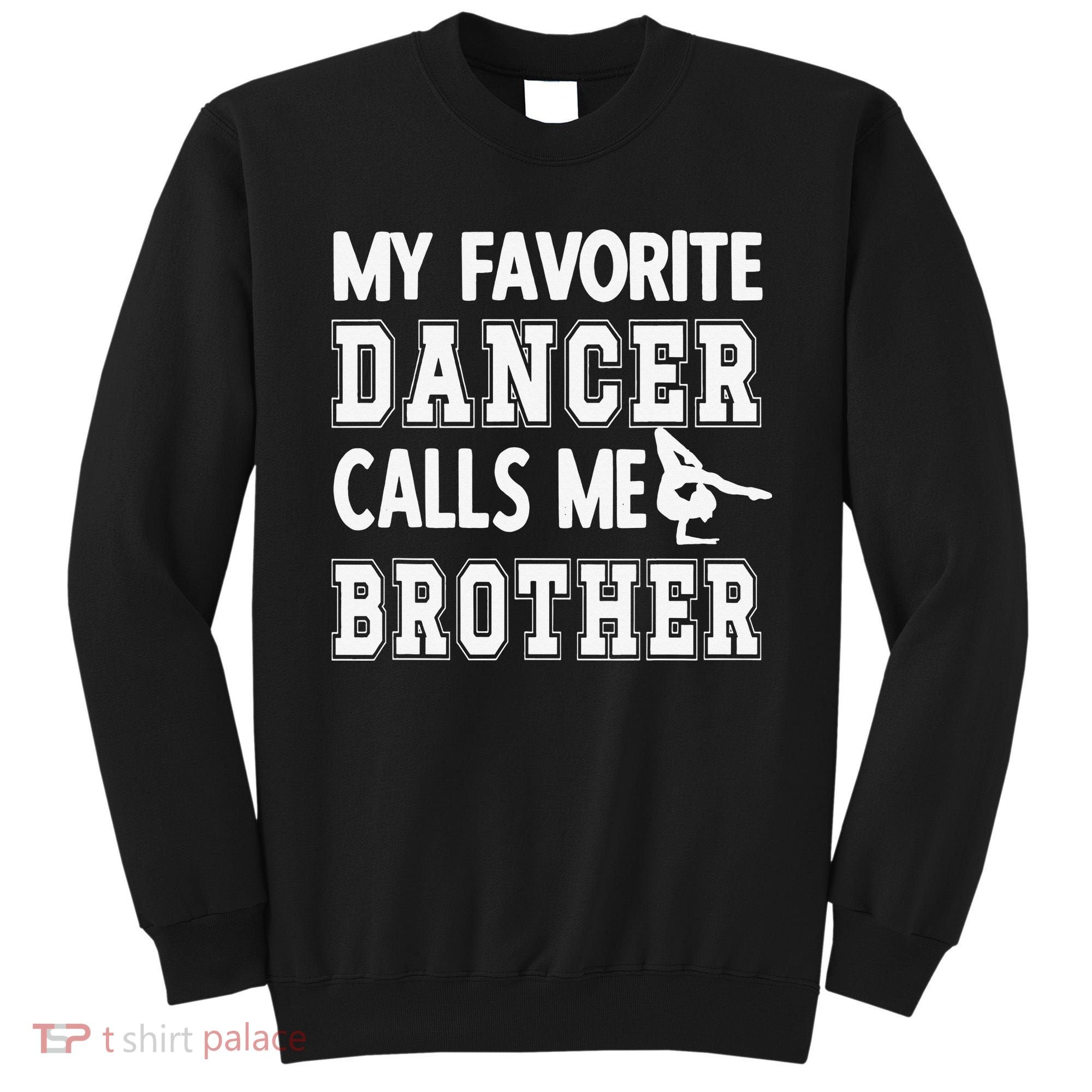 My Favorite Dancer Calls Me Brother Dance Bro Sweatshirt
