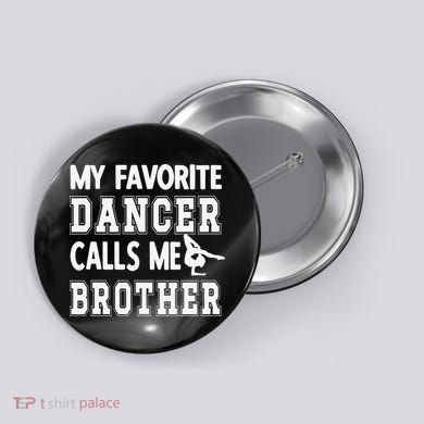 My Favorite Dancer Calls Me Brother Dance Bro Button