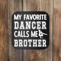 My Favorite Dancer Calls Me Brother Dance Bro Coaster thumb 0