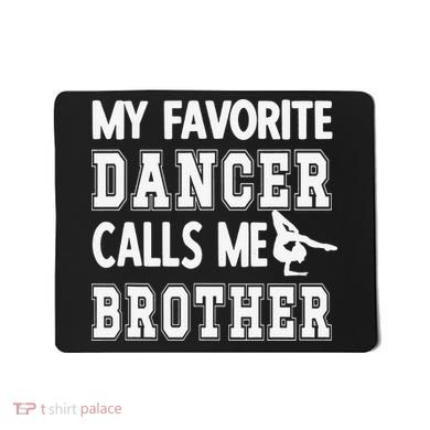 My Favorite Dancer Calls Me Brother Dance Bro Mousepad