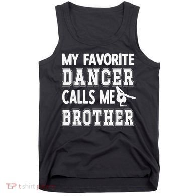 My Favorite Dancer Calls Me Brother Dance Bro Tank Top