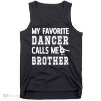 My Favorite Dancer Calls Me Brother Dance Bro Tank Top thumb 0